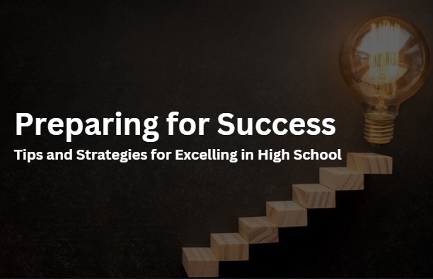 Preparing for Success: Tips and Strategies for Excelling in High School