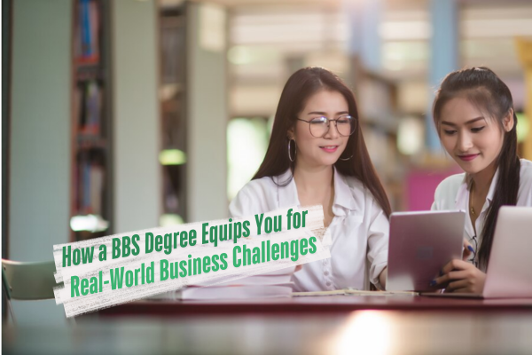 How a BBS Degree Equips You for Real-World Business Challenges